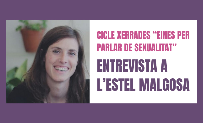 Entrevista a l’Estel Malgosa, Dra. en Antropologia i Coordinadora del projecte “SexAFIN”